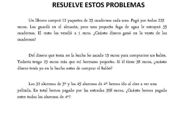 RESUELVE ESTOS PROBLEMAS Un librero compró 12 paquetes de 25 cuadernos cada uno. Pagó