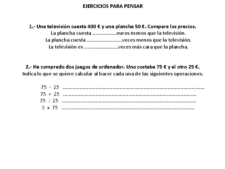 EJERCICIOS PARA PENSAR 1. - Una televisión cuesta 400 € y una plancha 50