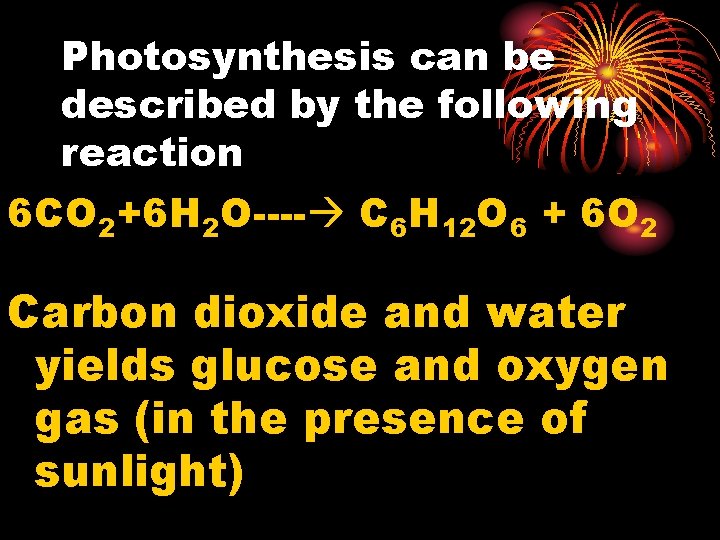 Photosynthesis can be described by the following reaction 6 CO 2+6 H 2 O----