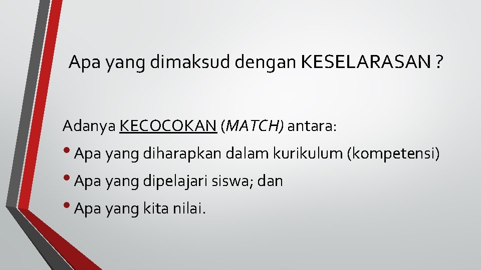 Apa yang dimaksud dengan KESELARASAN ? Adanya KECOCOKAN (MATCH) antara: • Apa yang diharapkan