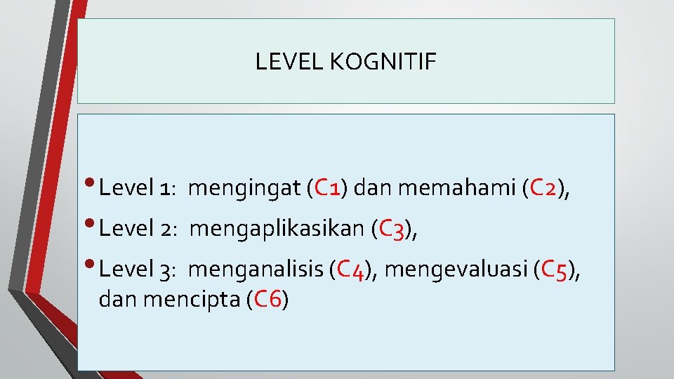LEVEL KOGNITIF • Level 1: mengingat (C 1) dan memahami (C 2), • Level