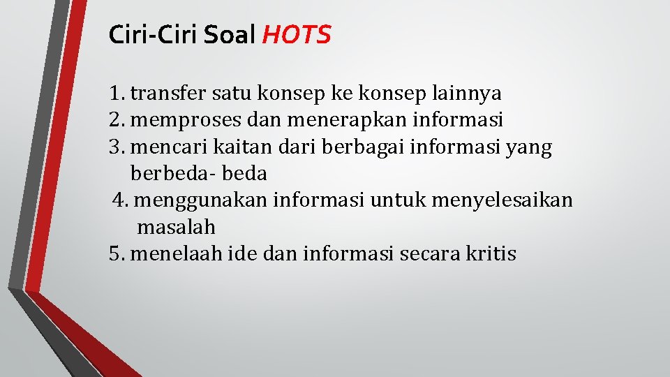 Ciri-Ciri Soal HOTS 1. transfer satu konsep ke konsep lainnya 2. memproses dan menerapkan