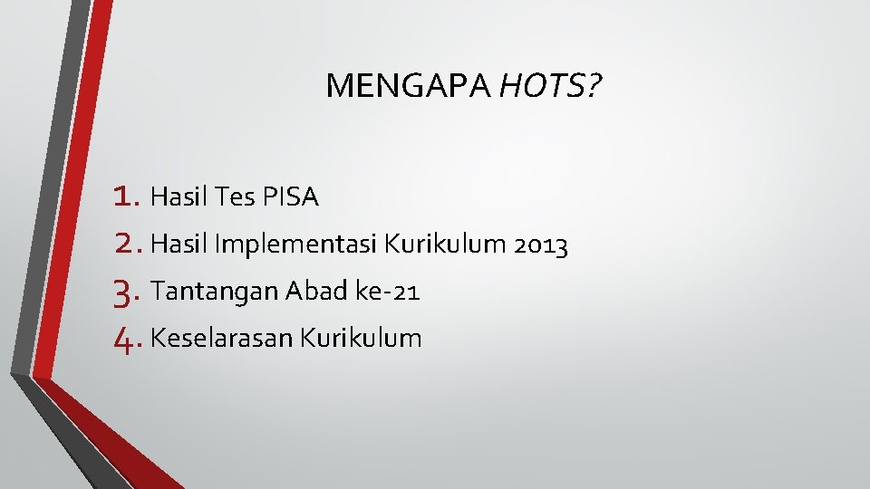 MENGAPA HOTS? 1. Hasil Tes PISA 2. Hasil Implementasi Kurikulum 2013 3. Tantangan Abad