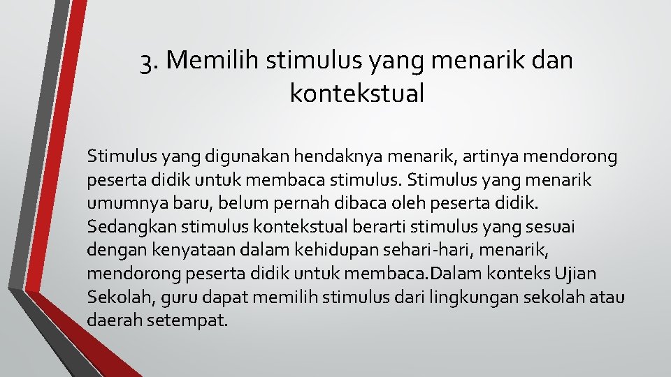 3. Memilih stimulus yang menarik dan kontekstual Stimulus yang digunakan hendaknya menarik, artinya mendorong