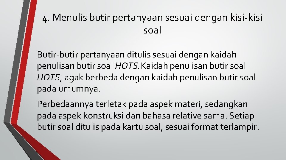 4. Menulis butir pertanyaan sesuai dengan kisi-kisi soal Butir-butir pertanyaan ditulis sesuai dengan kaidah