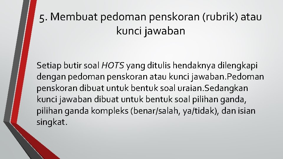 5. Membuat pedoman penskoran (rubrik) atau kunci jawaban Setiap butir soal HOTS yang ditulis