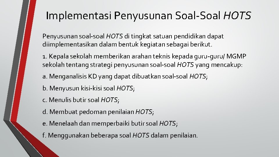 Implementasi Penyusunan Soal-Soal HOTS Penyusunan soal-soal HOTS di tingkat satuan pendidikan dapat diimplementasikan dalam