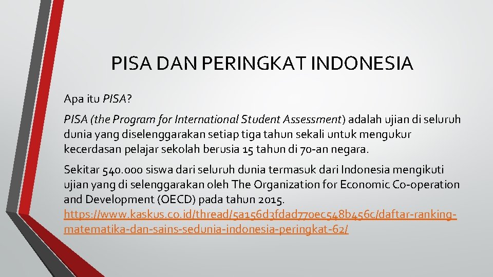 PISA DAN PERINGKAT INDONESIA Apa itu PISA? PISA (the Program for International Student Assessment)