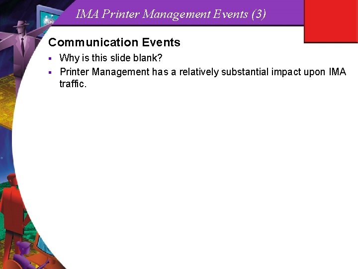 IMA Printer Management Events (3) Communication Events Why is this slide blank? § Printer