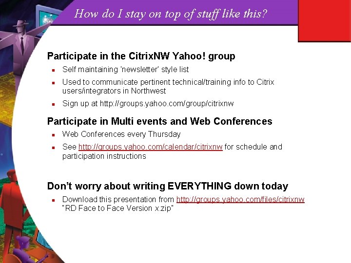 How do I stay on top of stuff like this? Participate in the Citrix.