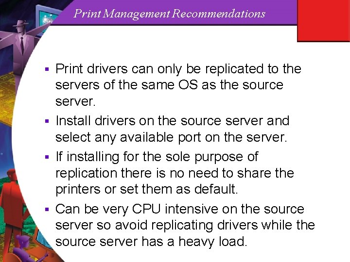 Print Management Recommendations Print drivers can only be replicated to the servers of the