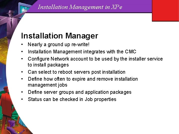 Installation Management in XPe Installation Manager • Nearly a ground up re-write! • Installation