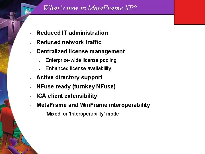 What’s new in Meta. Frame XP? § Reduced IT administration § Reduced network traffic