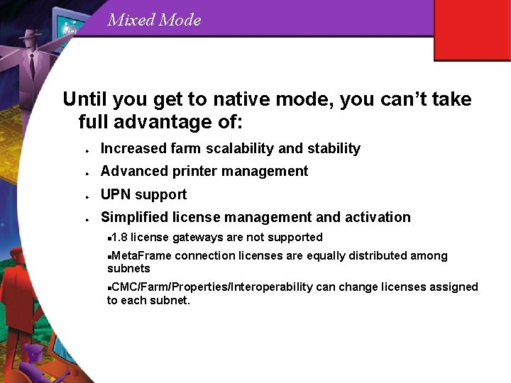 Mixed Mode Until you get to native mode, you can’t take full advantage of: