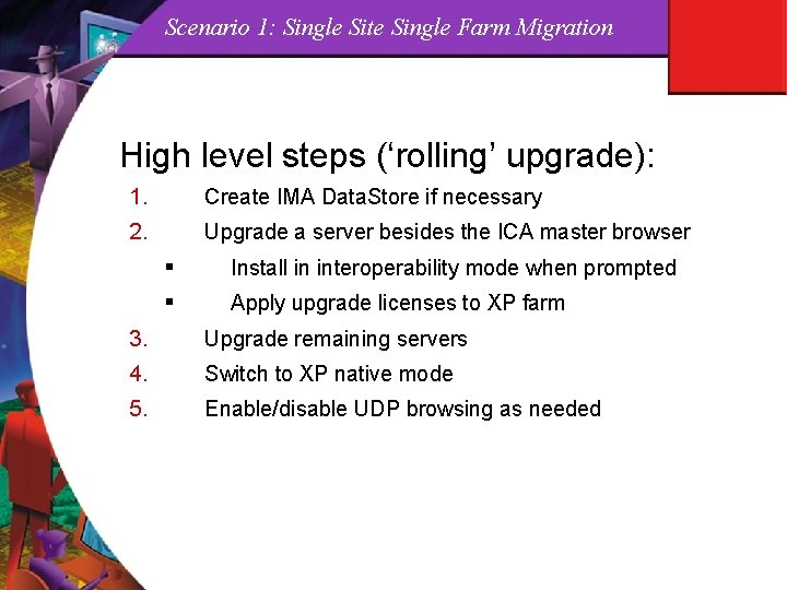 Scenario 1: Single Site Single Farm Migration High level steps (‘rolling’ upgrade): 1. Create