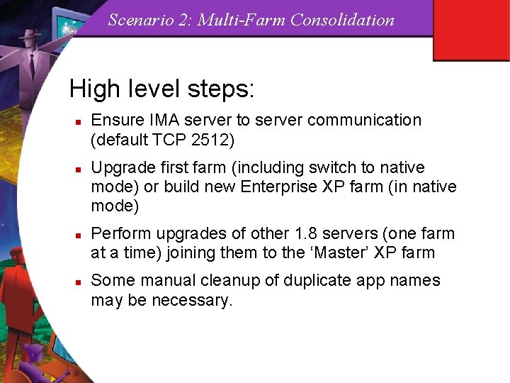 Scenario 2: Multi-Farm Consolidation High level steps: n n Ensure IMA server to server