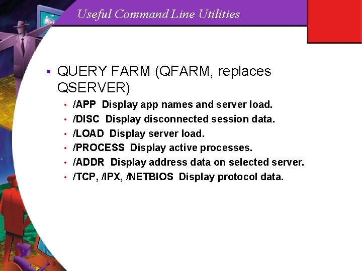 Useful Command Line Utilities § QUERY FARM (QFARM, replaces QSERVER) • /APP Display app