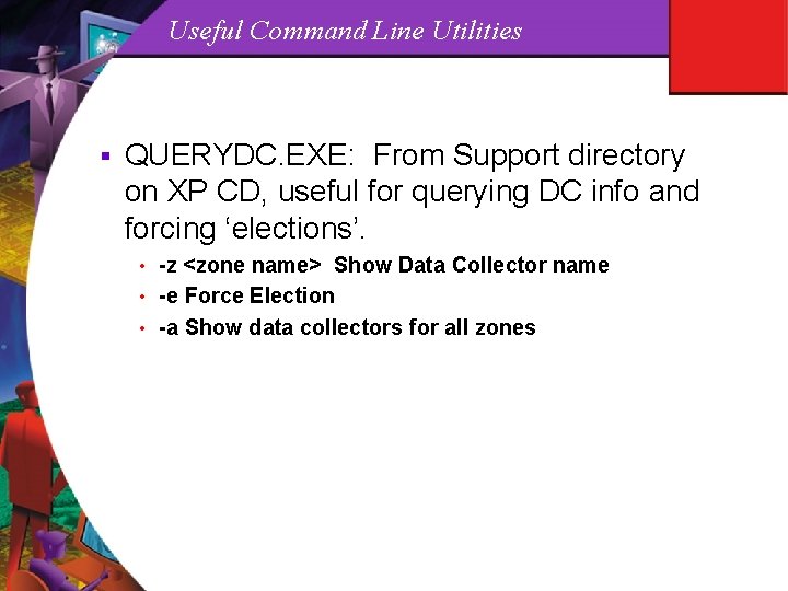 Useful Command Line Utilities § QUERYDC. EXE: From Support directory on XP CD, useful