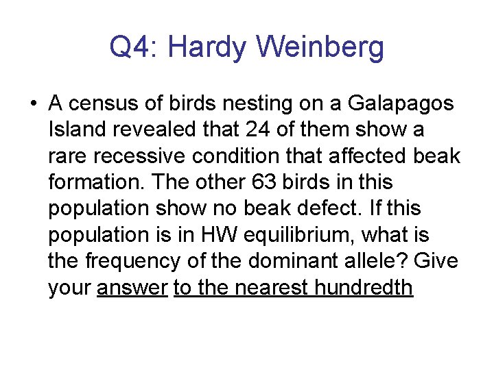Q 4: Hardy Weinberg • A census of birds nesting on a Galapagos Island