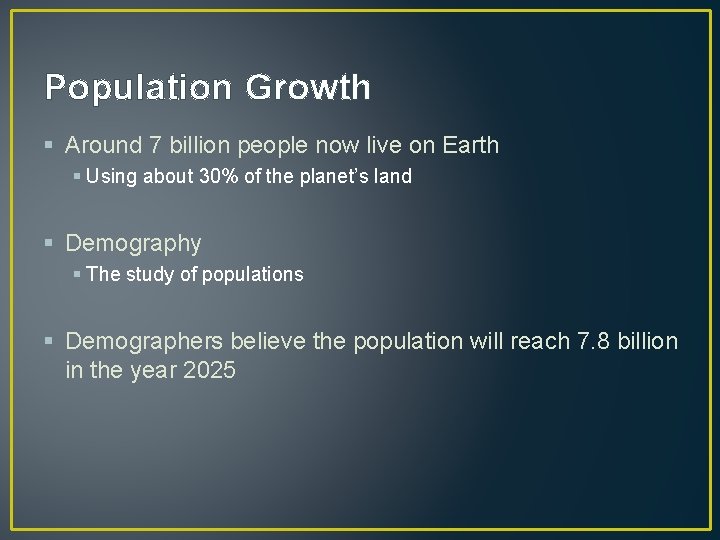 Population Growth § Around 7 billion people now live on Earth § Using about