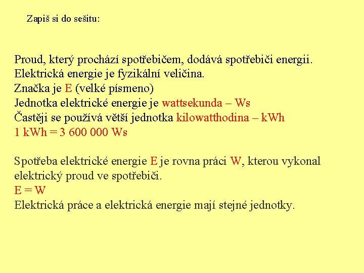 Zapiš si do sešitu: Proud, který prochází spotřebičem, dodává spotřebiči energii. Elektrická energie je