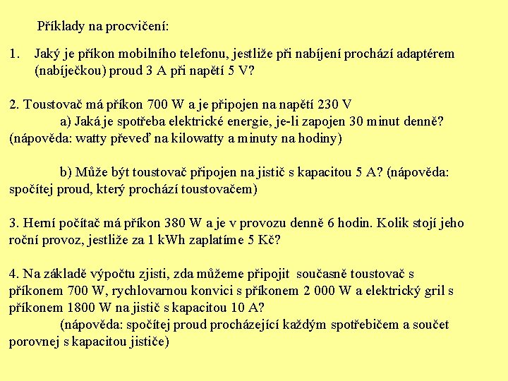 Příklady na procvičení: 1. Jaký je příkon mobilního telefonu, jestliže při nabíjení prochází adaptérem