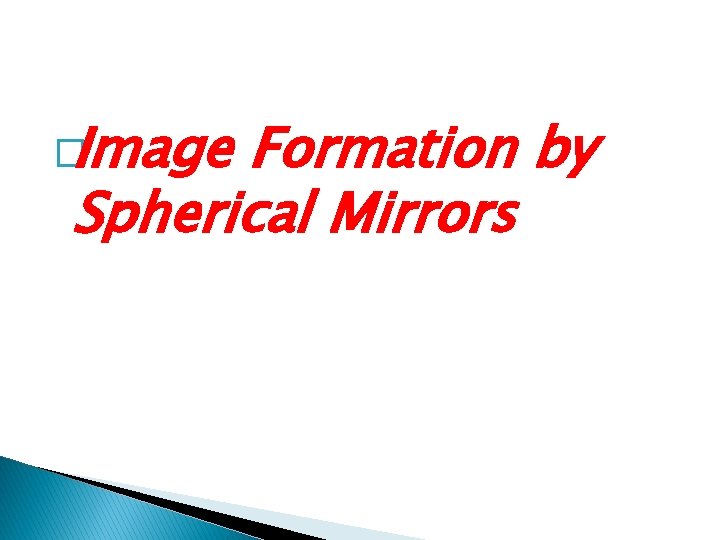 �Image Formation by Spherical Mirrors 