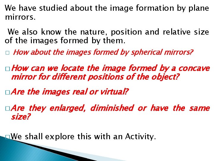 We have studied about the image formation by plane mirrors. We also know the