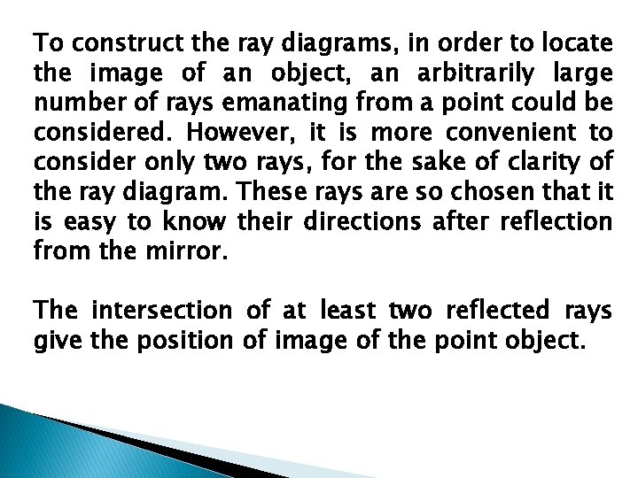 To construct the ray diagrams, in order to locate the image of an object,