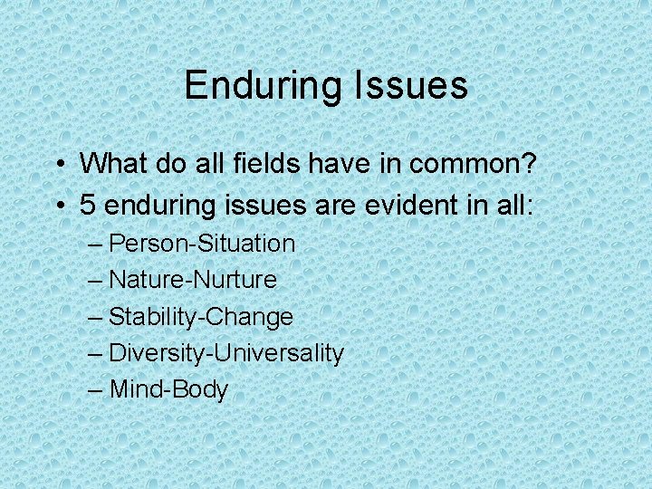 Enduring Issues • What do all fields have in common? • 5 enduring issues