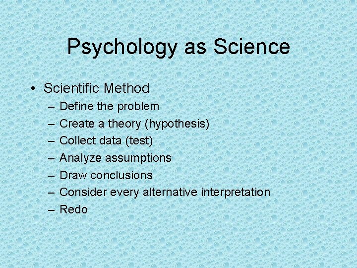 Psychology as Science • Scientific Method – – – – Define the problem Create