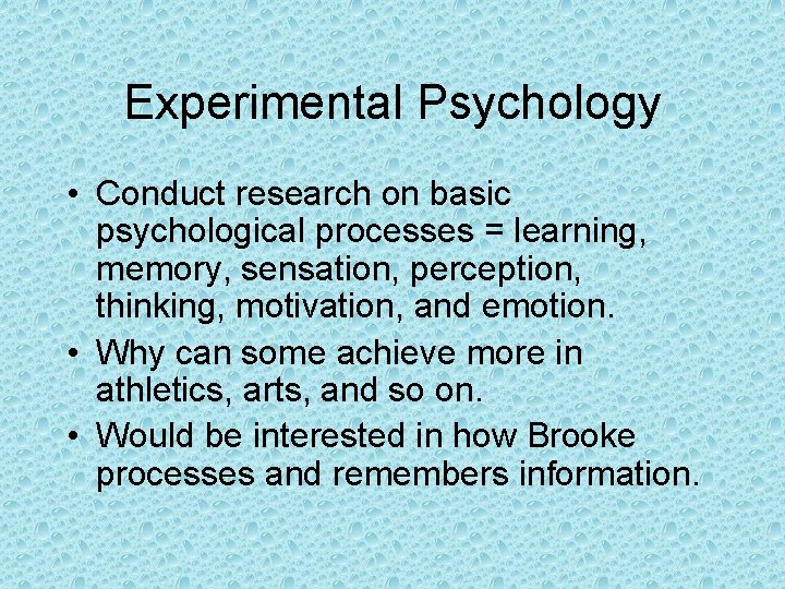 Experimental Psychology • Conduct research on basic psychological processes = learning, memory, sensation, perception,