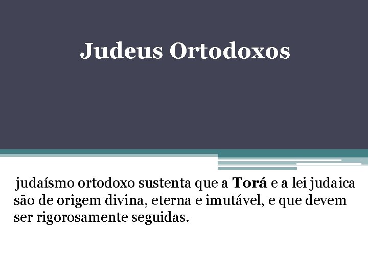 Judeus Ortodoxos judaísmo ortodoxo sustenta que a Torá e a lei judaica são de