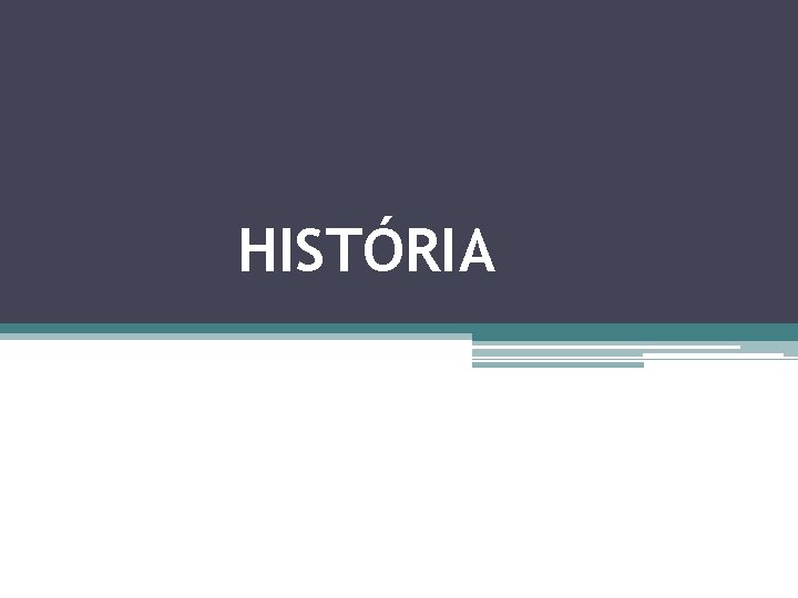 HISTÓRIA 