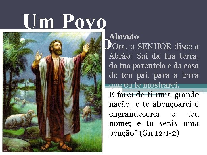 Um Povo Escolhido Abraão “Ora, o SENHOR disse a Abrão: Sai da tua terra,