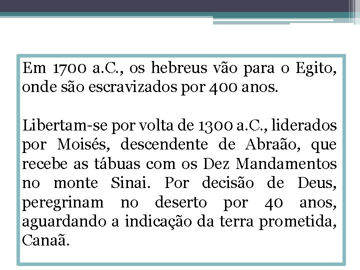 Em 1700 a. C. , os hebreus vão para o Egito, onde são escravizados