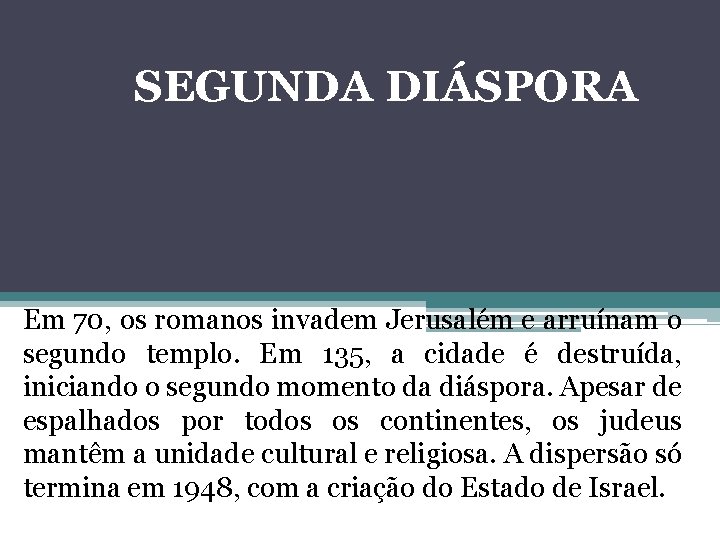 SEGUNDA DIÁSPORA Em 70, os romanos invadem Jerusalém e arruínam o segundo templo. Em