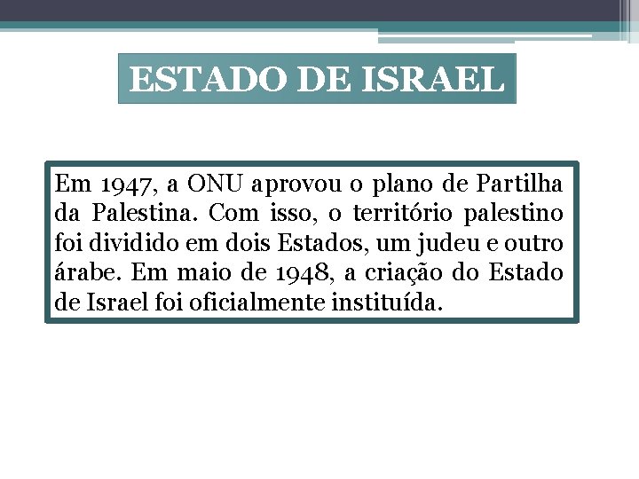 ESTADO DE ISRAEL Em 1947, a ONU aprovou o plano de Partilha da Palestina.