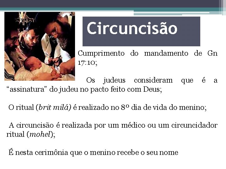 Circuncisão Cumprimento do mandamento de Gn 17: 10; Os judeus consideram “assinatura” do judeu