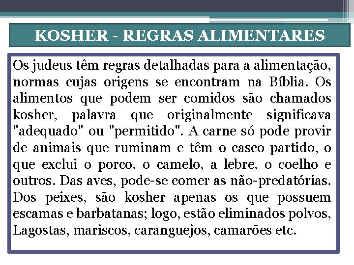 KOSHER - REGRAS ALIMENTARES Os judeus têm regras detalhadas para a alimentação, normas cujas