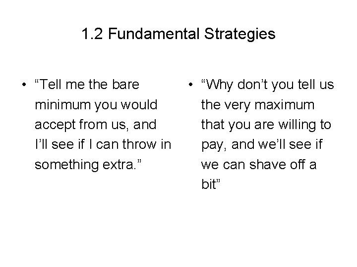 1. 2 Fundamental Strategies • “Tell me the bare minimum you would accept from