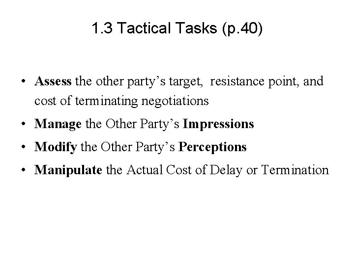 1. 3 Tactical Tasks (p. 40) • Assess the other party’s target, resistance point,