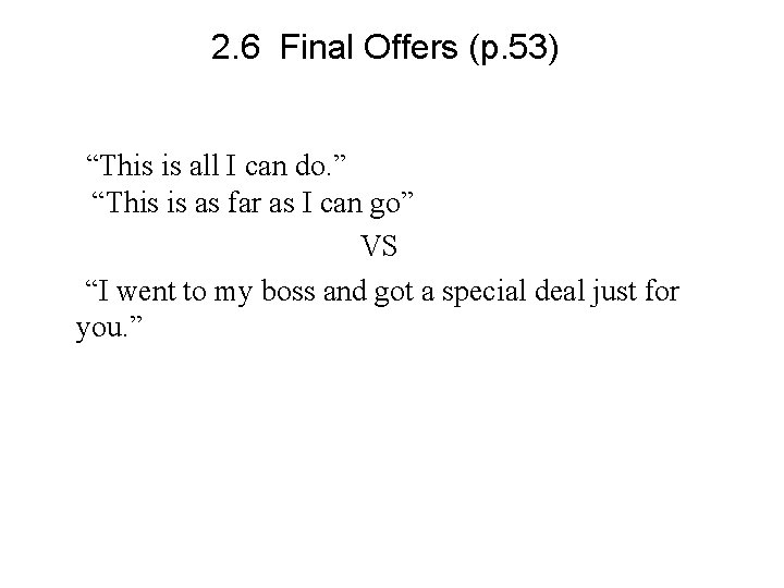 2. 6 Final Offers (p. 53) “This is all I can do. ” “This