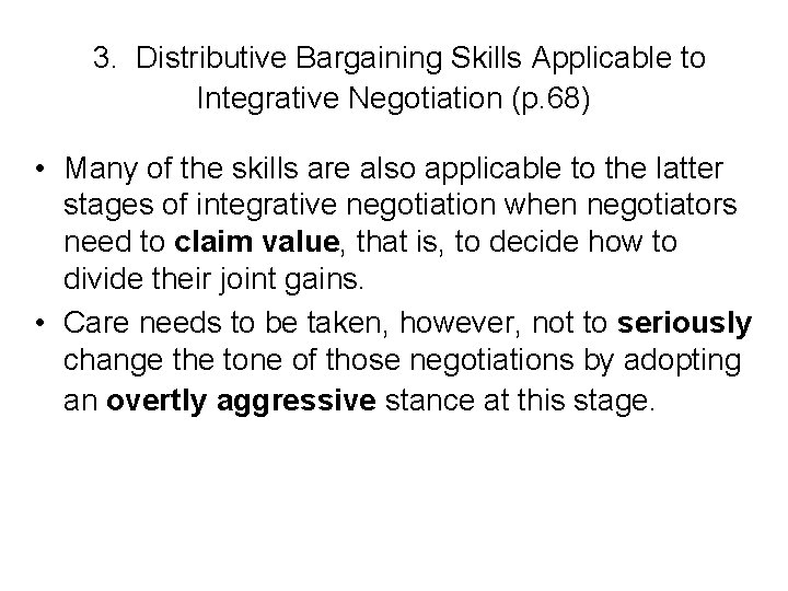 3. Distributive Bargaining Skills Applicable to Integrative Negotiation (p. 68) • Many of the