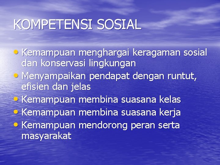 KOMPETENSI SOSIAL • Kemampuan menghargai keragaman sosial dan konservasi lingkungan • Menyampaikan pendapat dengan
