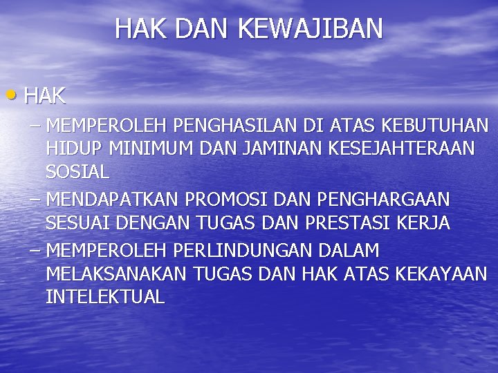 HAK DAN KEWAJIBAN • HAK – MEMPEROLEH PENGHASILAN DI ATAS KEBUTUHAN HIDUP MINIMUM DAN