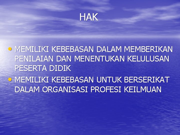 HAK • MEMILIKI KEBEBASAN DALAM MEMBERIKAN PENILAIAN DAN MENENTUKAN KELULUSAN PESERTA DIDIK • MEMILIKI