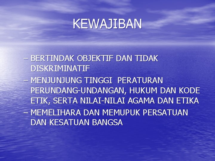 KEWAJIBAN – BERTINDAK OBJEKTIF DAN TIDAK DISKRIMINATIF – MENJUNJUNG TINGGI PERATURAN PERUNDANG-UNDANGAN, HUKUM DAN