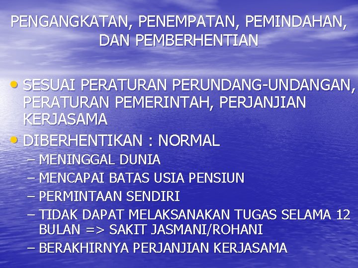 PENGANGKATAN, PENEMPATAN, PEMINDAHAN, DAN PEMBERHENTIAN • SESUAI PERATURAN PERUNDANG-UNDANGAN, PERATURAN PEMERINTAH, PERJANJIAN KERJASAMA •