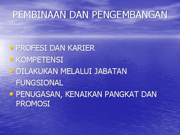 PEMBINAAN DAN PENGEMBANGAN • PROFESI DAN KARIER • KOMPETENSI • DILAKUKAN MELALUI JABATAN FUNGSIONAL